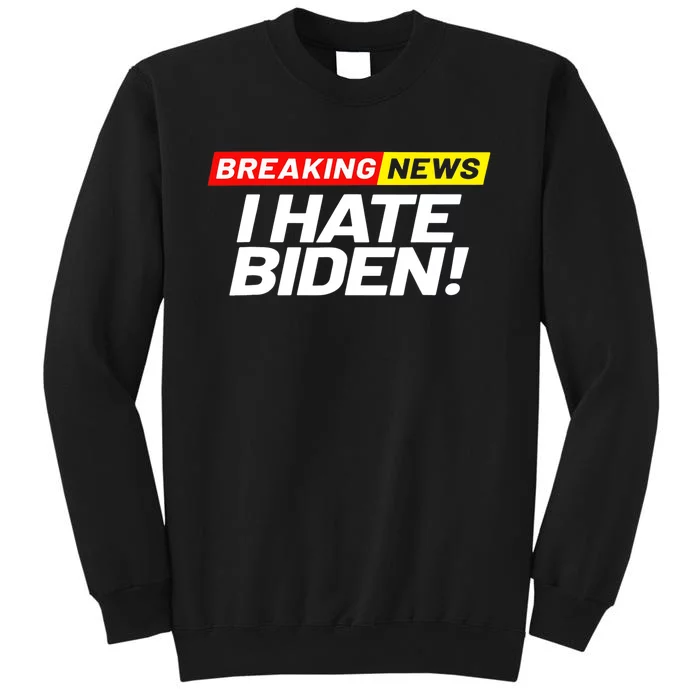 Breaking News I Don’t Care I Hate Joe Biden Sucks Sweatshirt