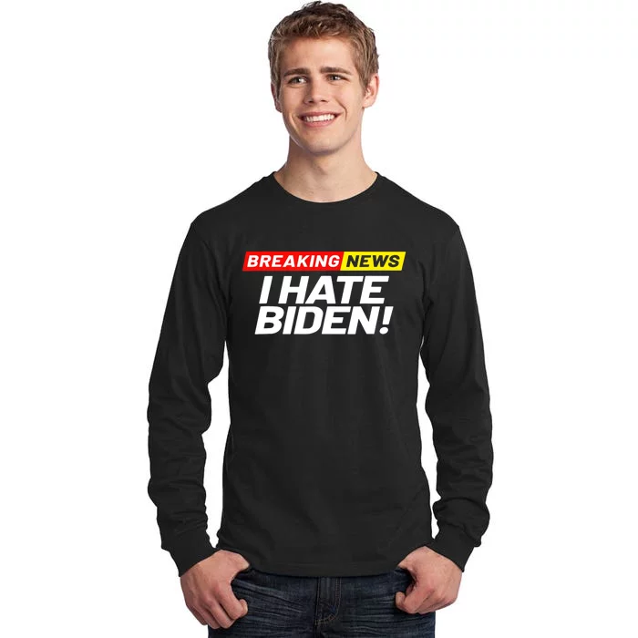 Breaking News I Don’t Care I Hate Joe Biden Sucks Tall Long Sleeve T-Shirt