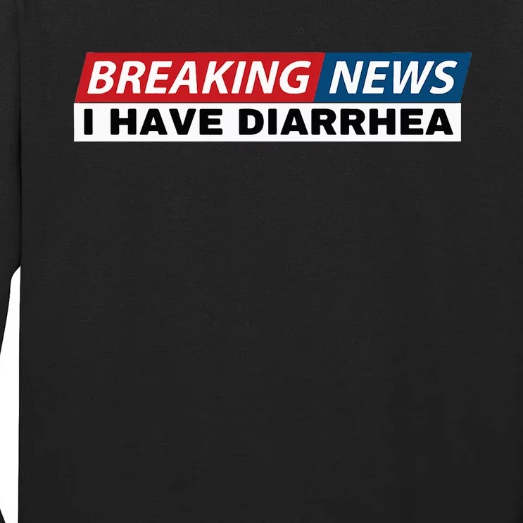 Breaking News I Have Diarrhea Funny Joke Humor Poop Pooping Tall Long Sleeve T-Shirt