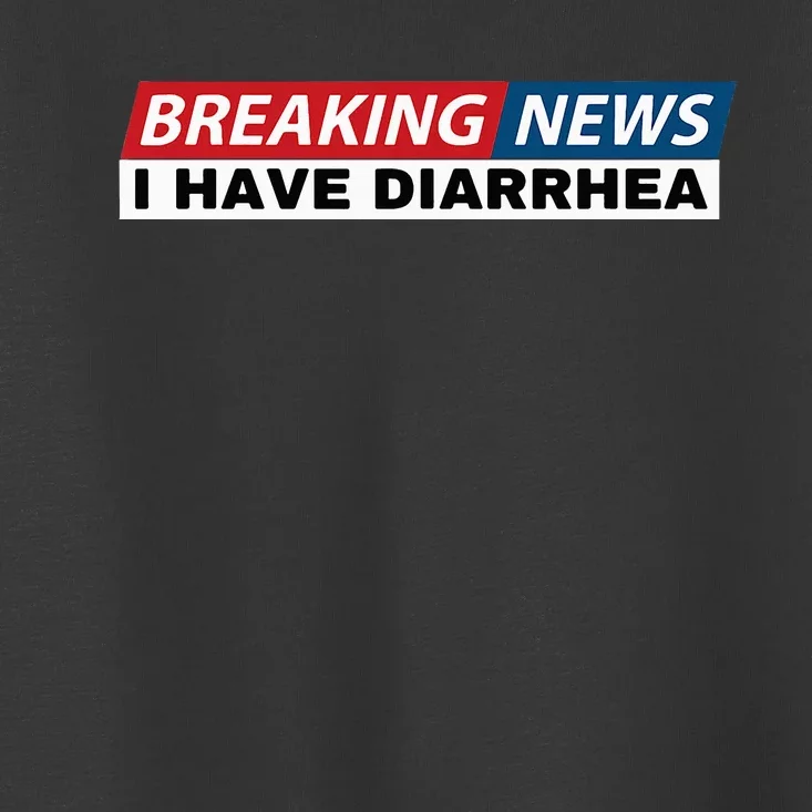 Breaking News I Have Diarrhea Funny Joke Humor Poop Pooping Toddler T-Shirt