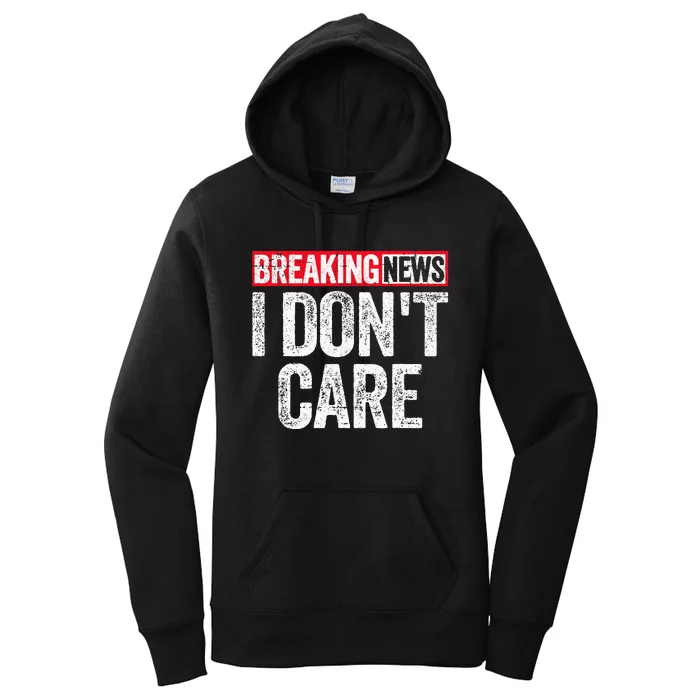 Breaking News I DonT Care Women's Pullover Hoodie