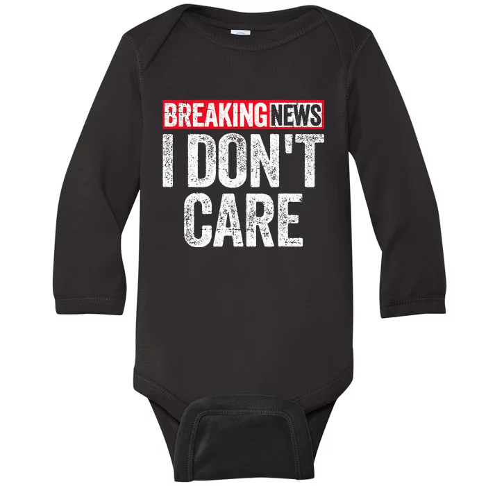 Breaking News I DonT Care Baby Long Sleeve Bodysuit