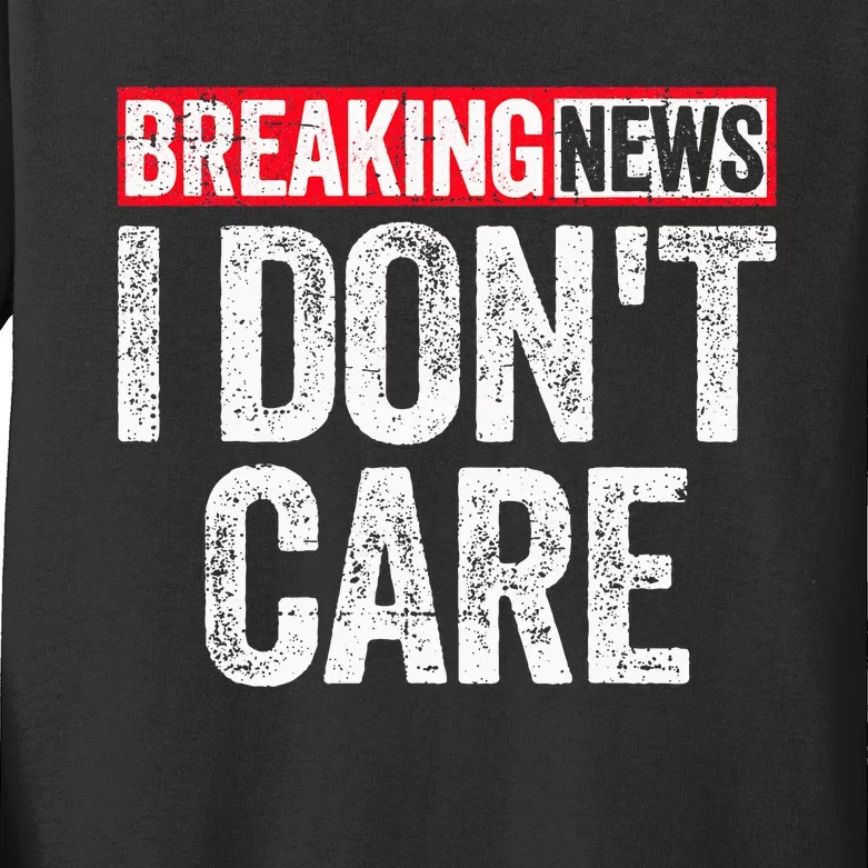 Breaking News I DonT Care Kids Long Sleeve Shirt