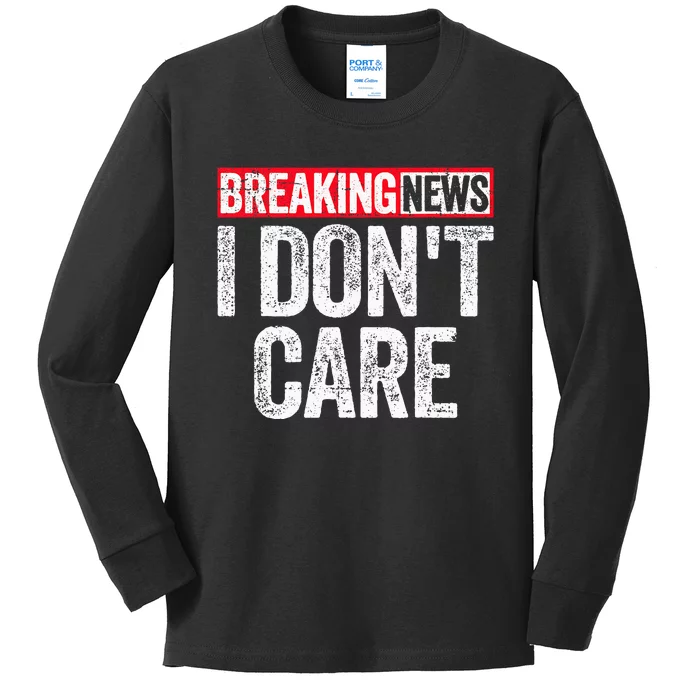 Breaking News I DonT Care Kids Long Sleeve Shirt