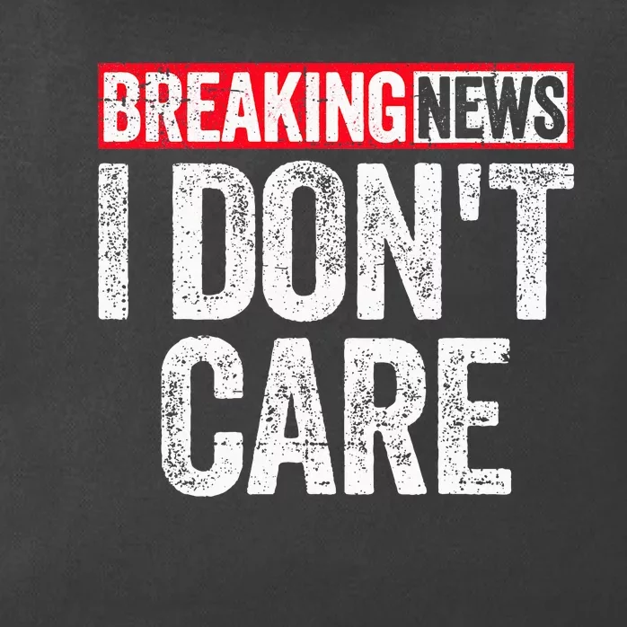 Breaking News I DonT Care Zip Tote Bag