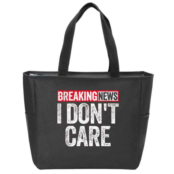 Breaking News I DonT Care Zip Tote Bag