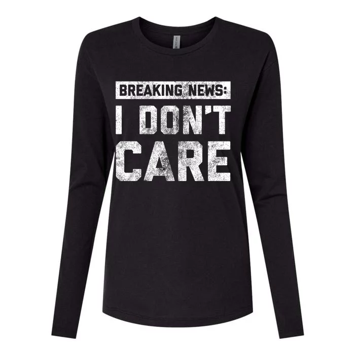 Breaking News I DonT Care Womens Cotton Relaxed Long Sleeve T-Shirt