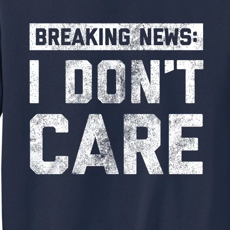 Breaking News I DonT Care Sweatshirt