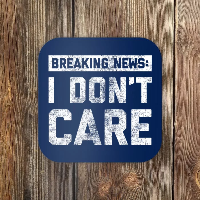 Breaking News I DonT Care Coaster