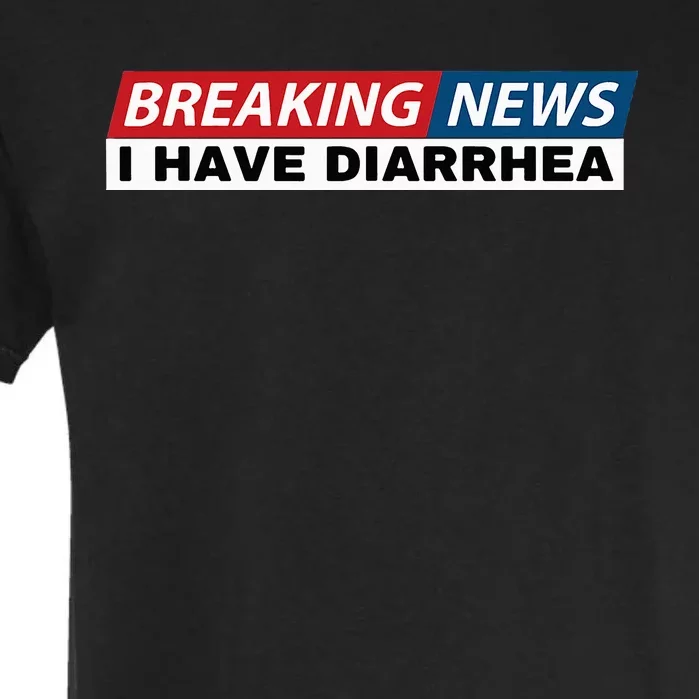 Breaking News I Have Diarrhea Funny Joke Humor Poop Pooping Garment-Dyed Heavyweight T-Shirt