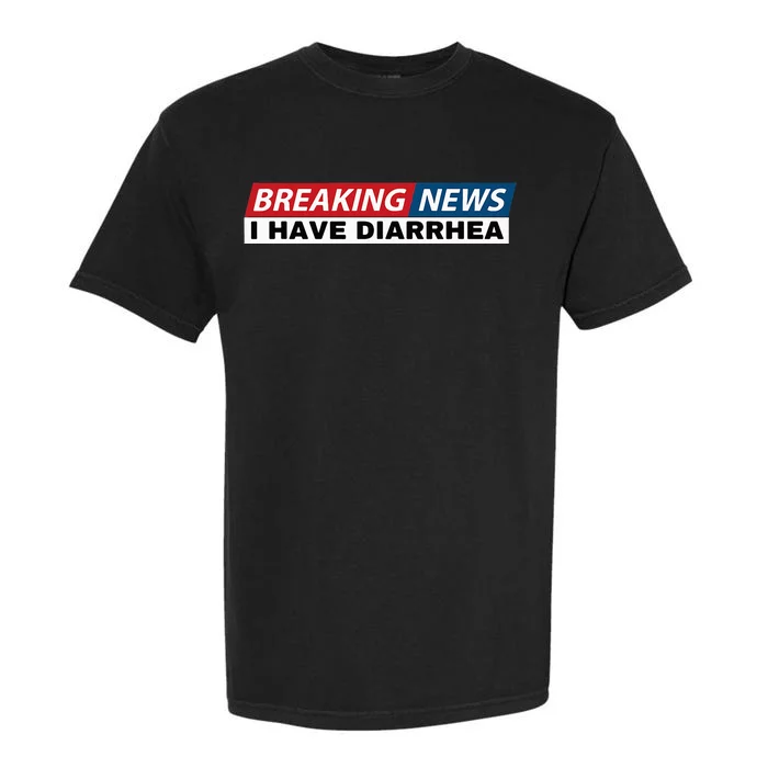 Breaking News I Have Diarrhea Funny Joke Humor Poop Pooping Garment-Dyed Heavyweight T-Shirt