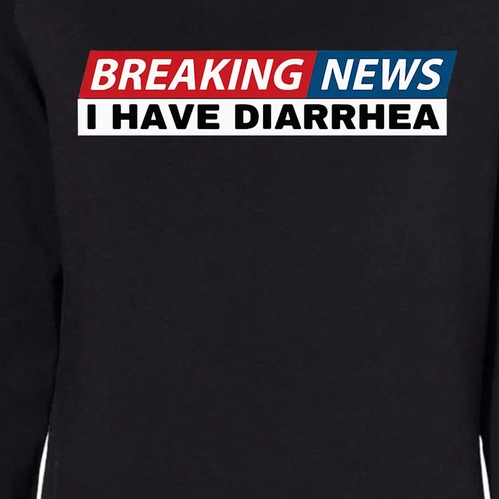 Breaking News I Have Diarrhea Funny Joke Humor Poop Pooping Womens California Wash Sweatshirt