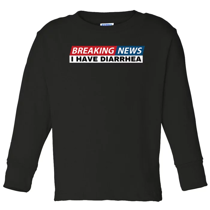 Breaking News I Have Diarrhea Funny Joke Humor Poop Pooping Toddler Long Sleeve Shirt