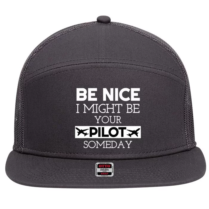 Be Nice I Might Be Your Pilot Someday Aviation Aircraft 7 Panel Mesh Trucker Snapback Hat