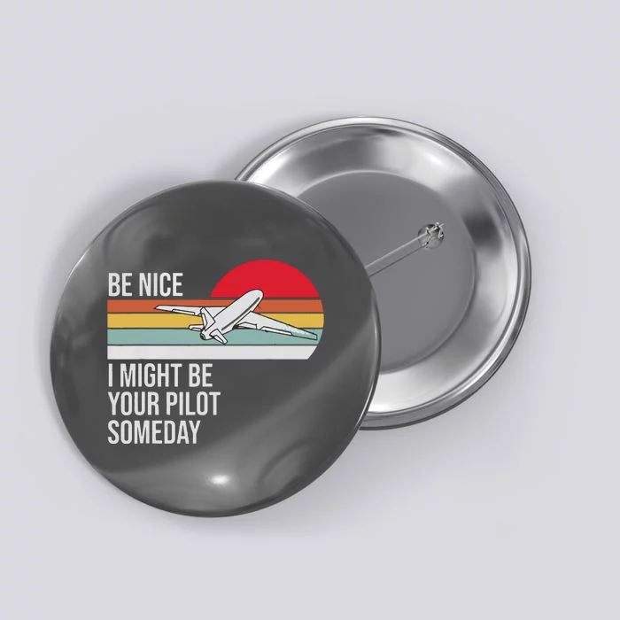 Be Nice I Might Be Your Pilot Someday Vintage Retro Design Button