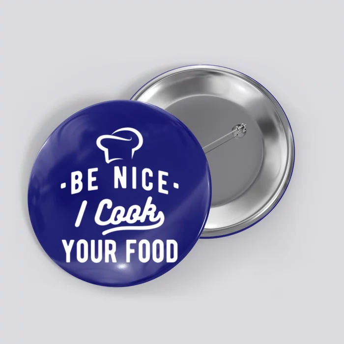 Be Nice I Cook Your Food Funny Cooking Lover Chef Cook Cute Gift Button