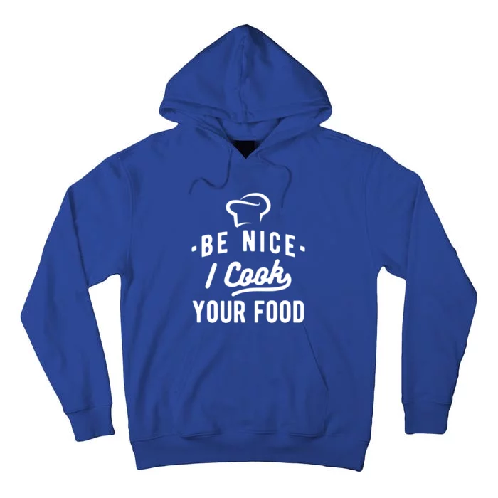 Be Nice I Cook Your Food Funny Cooking Lover Chef Cook Cute Gift Tall Hoodie