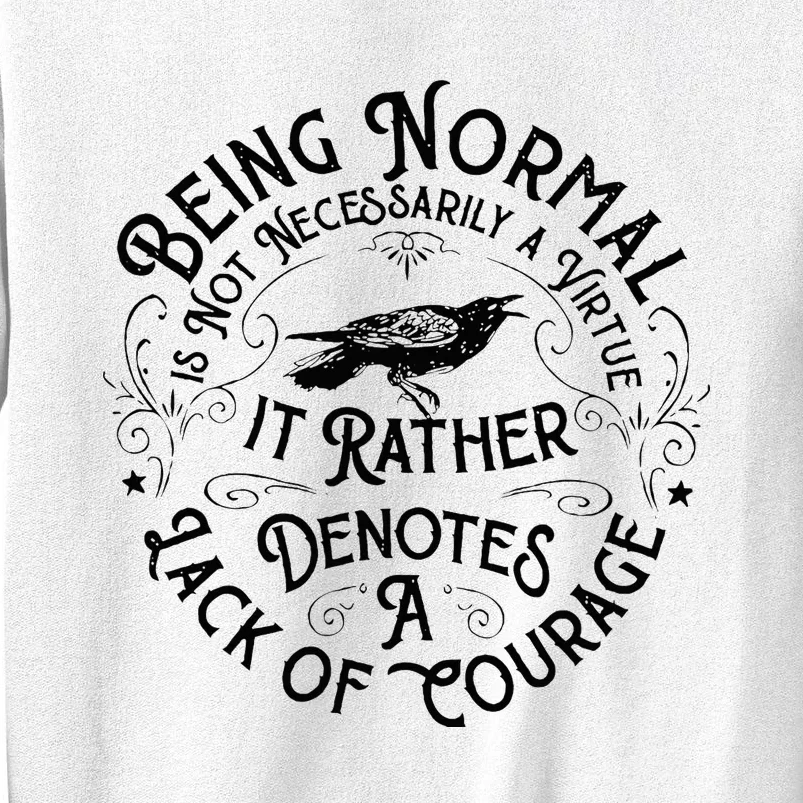 Being Normal Is Not Necessarily A Virtue Apparel Sweatshirt