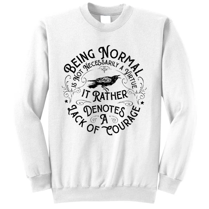 Being Normal Is Not Necessarily A Virtue Apparel Sweatshirt