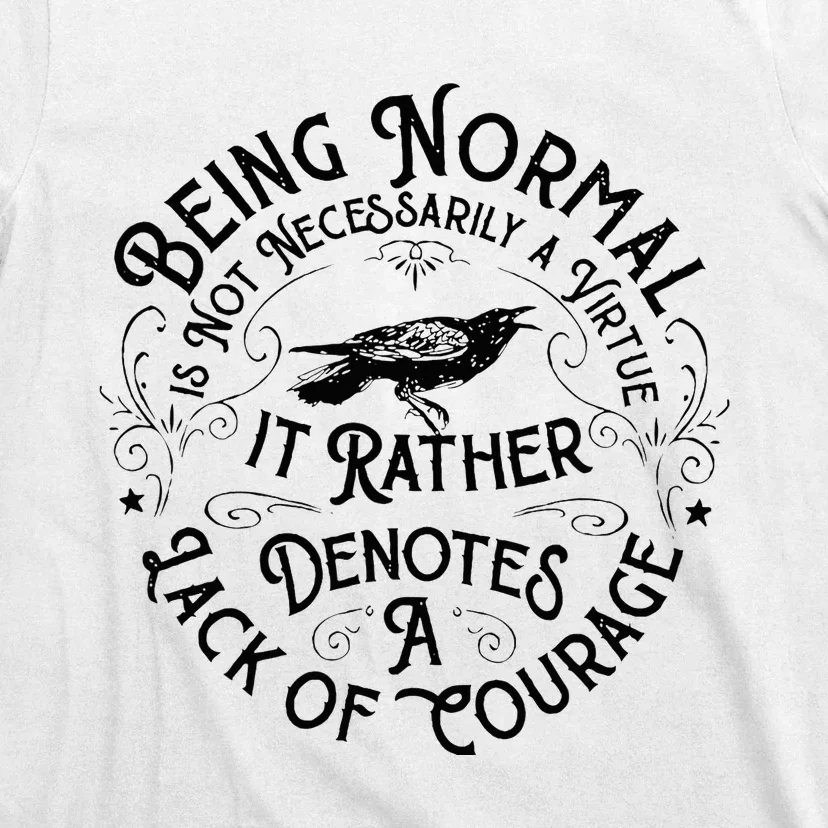 Being Normal Is Not Necessarily A Virtue Apparel T-Shirt