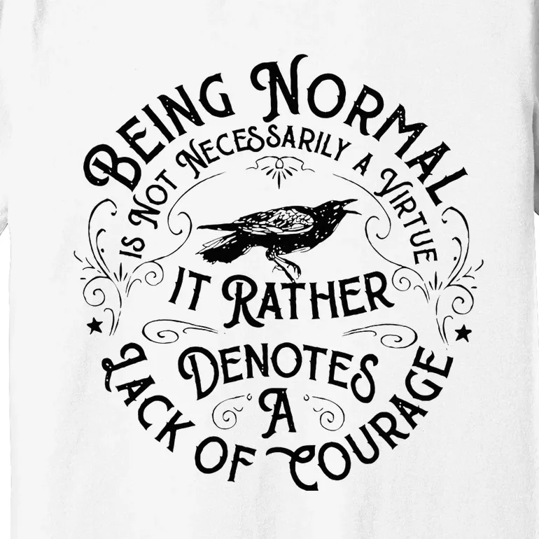 Being Normal Is Not Necessarily A Virtue Apparel Premium T-Shirt