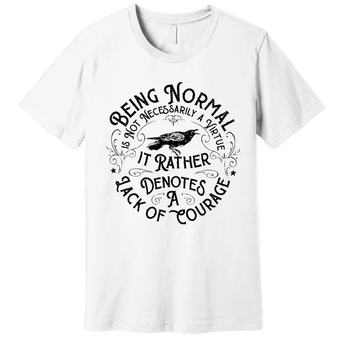 Being Normal Is Not Necessarily A Virtue Apparel Premium T-Shirt