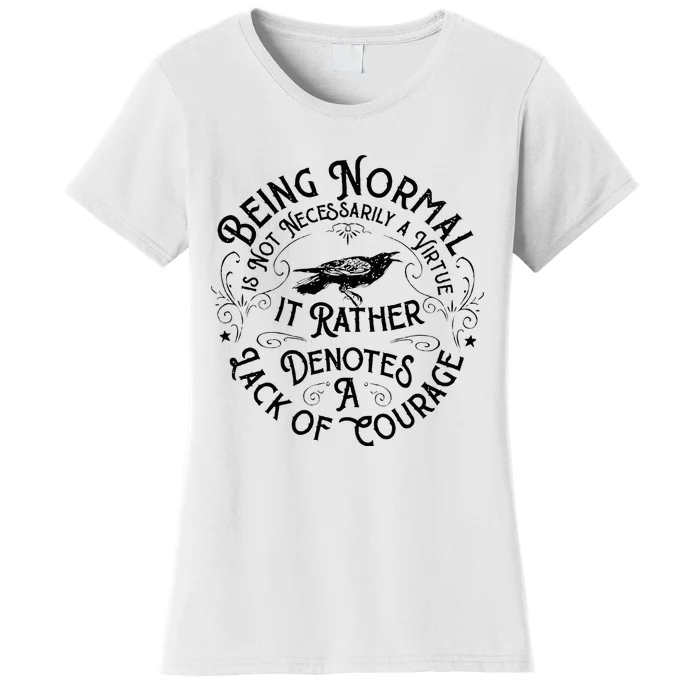 Being Normal Is Not Necessarily A Virtue Apparel Women's T-Shirt