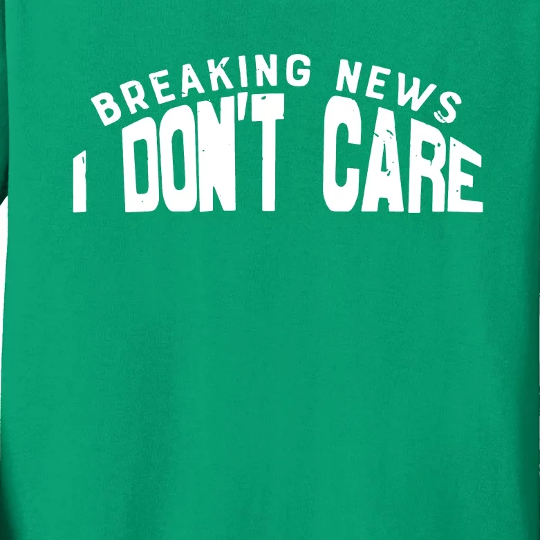 Breaking News I DonT Care Kids Long Sleeve Shirt