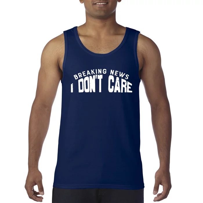 Breaking News I DonT Care Tank Top