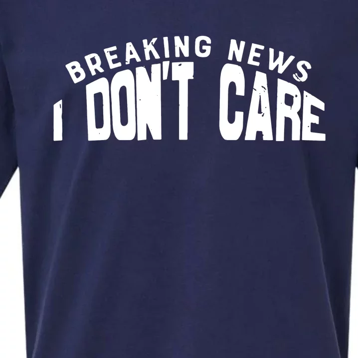 Breaking News I DonT Care Sueded Cloud Jersey T-Shirt