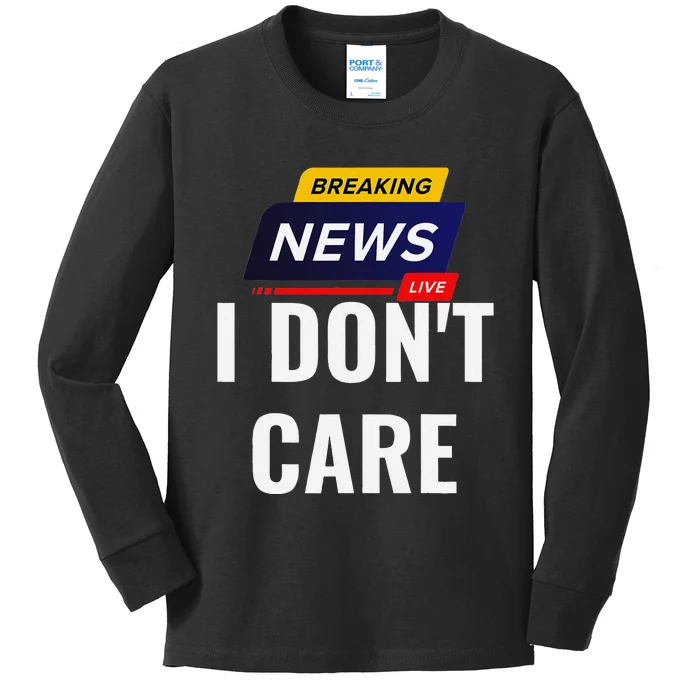 Breaking News I DonT Care Funny Sarcasm Humor Sarcastic Kids Long Sleeve Shirt