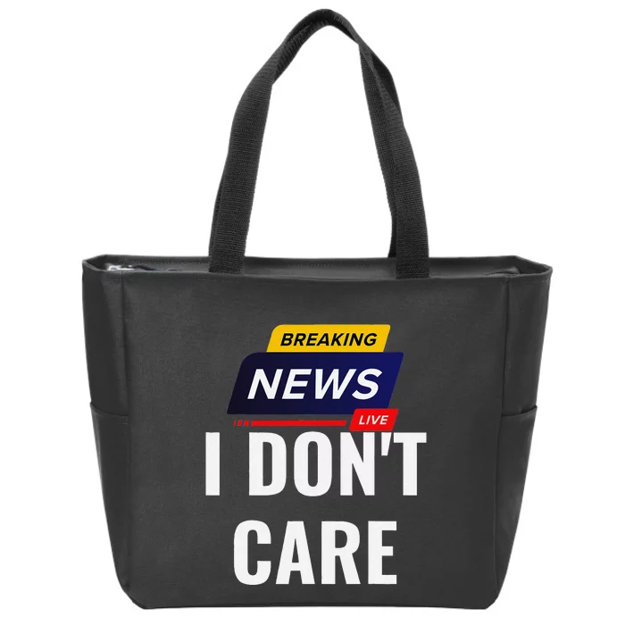 Breaking News I DonT Care Funny Sarcasm Humor Sarcastic Zip Tote Bag