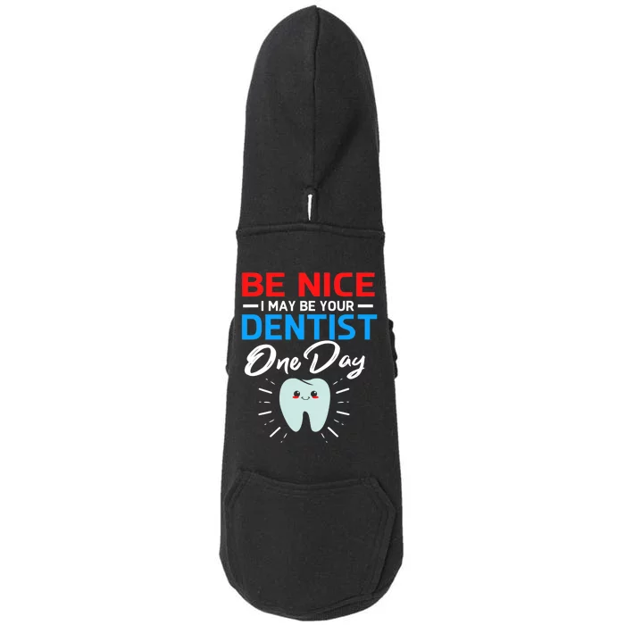 Be Nice I May Be Your Future Dentist Doggie 3-End Fleece Hoodie