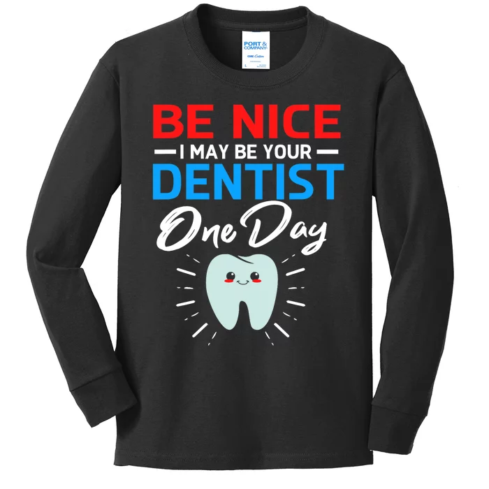 Be Nice I May Be Your Future Dentist Kids Long Sleeve Shirt