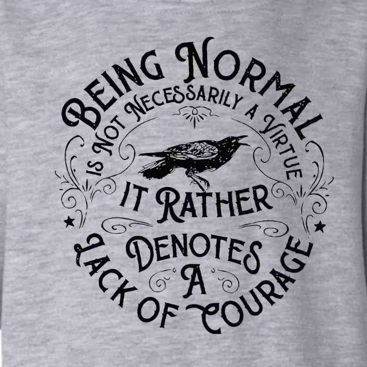 Being Normal Is Not Necessarily A Virtue Apparel Toddler Hoodie