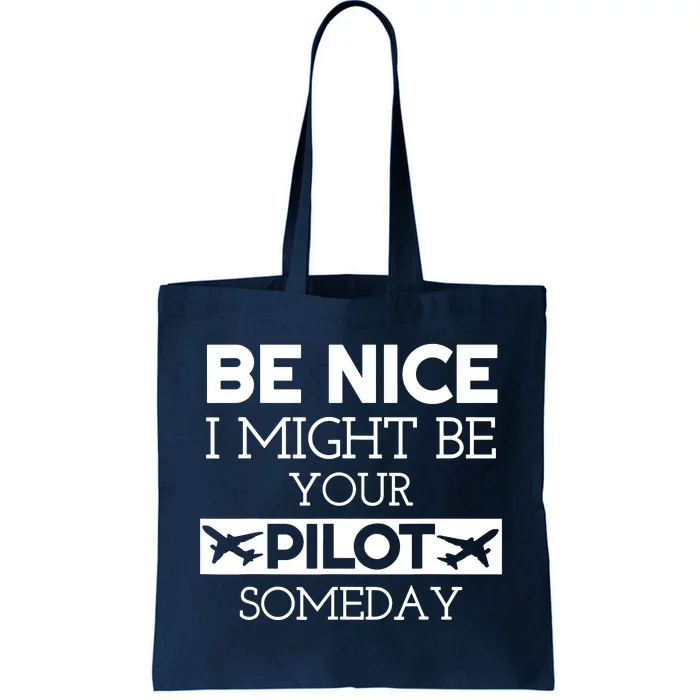 Be Nice I Might Be Your Pilot Someday Tote Bag