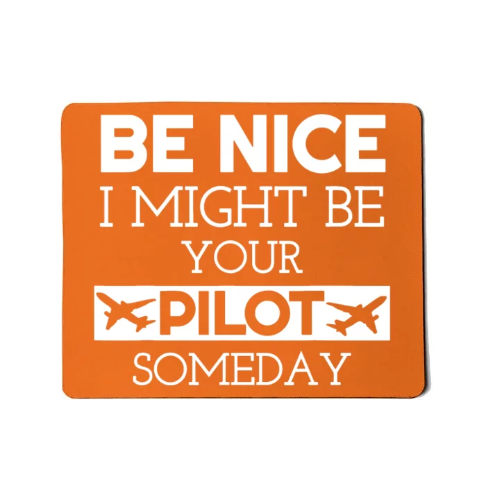 Be Nice I Might Be Your Pilot Someday Mousepad