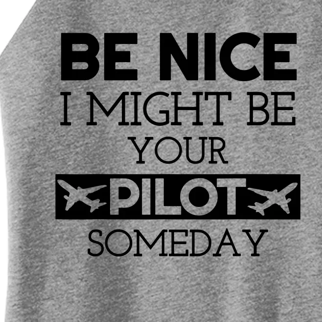 Be Nice I Might Be Your Pilot Someday Women’s Perfect Tri Rocker Tank