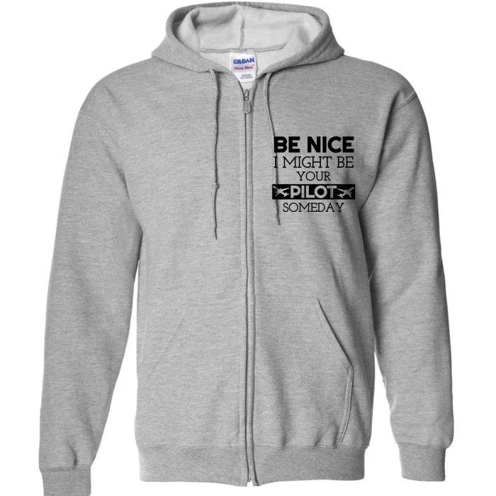 Be Nice I Might Be Your Pilot Someday Full Zip Hoodie