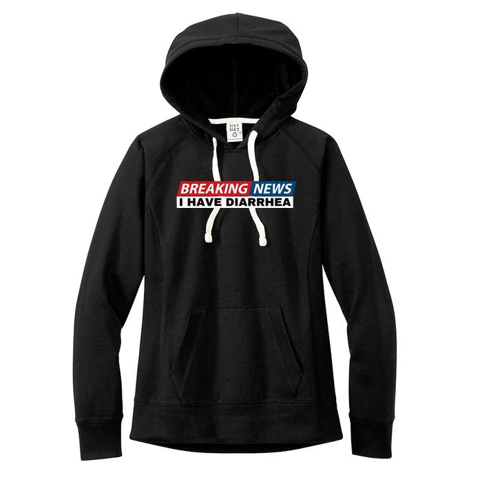 Breaking News I Have Diarrhea Women's Fleece Hoodie