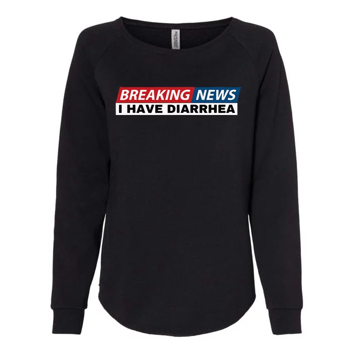 Breaking News I Have Diarrhea Womens California Wash Sweatshirt