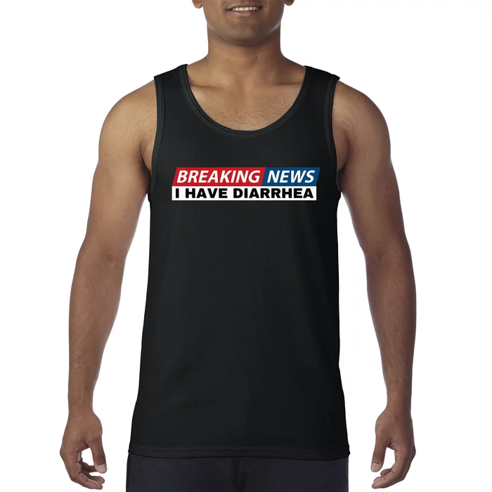 Breaking News I Have Diarrhea Tank Top