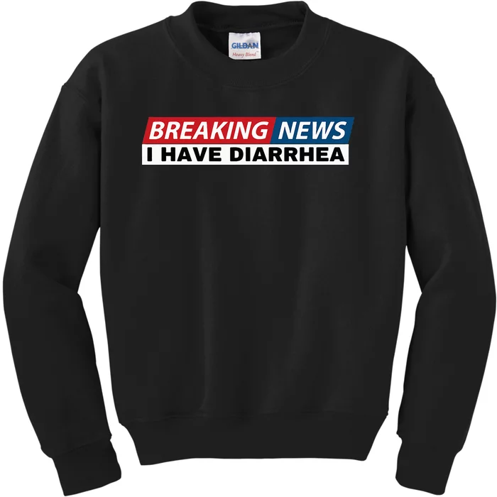 Breaking News I Have Diarrhea Kids Sweatshirt