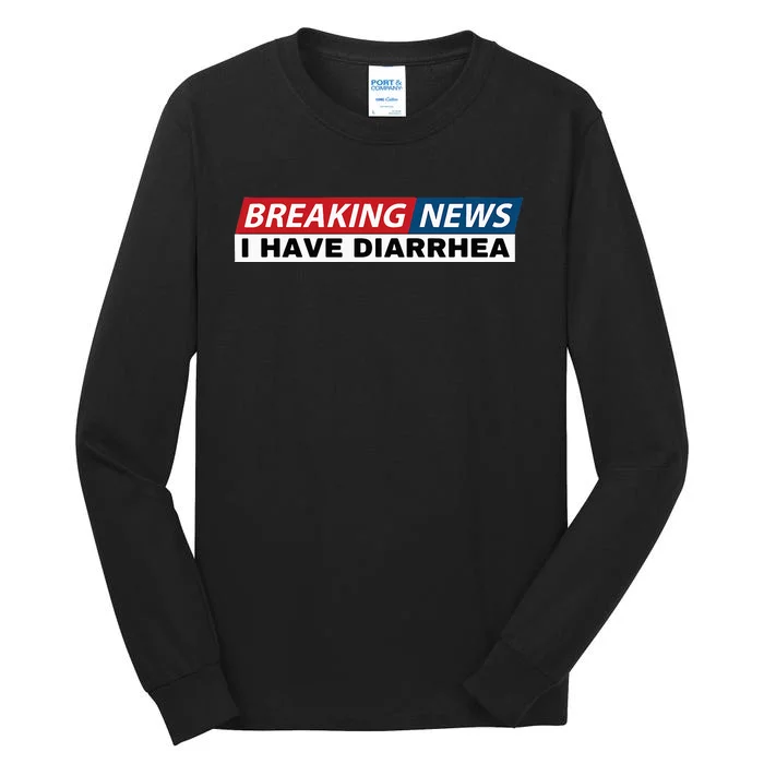 Breaking News I Have Diarrhea Funny Joke Humor Poop Pooping Tall Long Sleeve T-Shirt