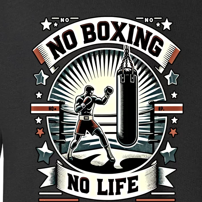 Boxing No Life Boxing Bag Ring Machine Gear Gift Toddler Sweatshirt