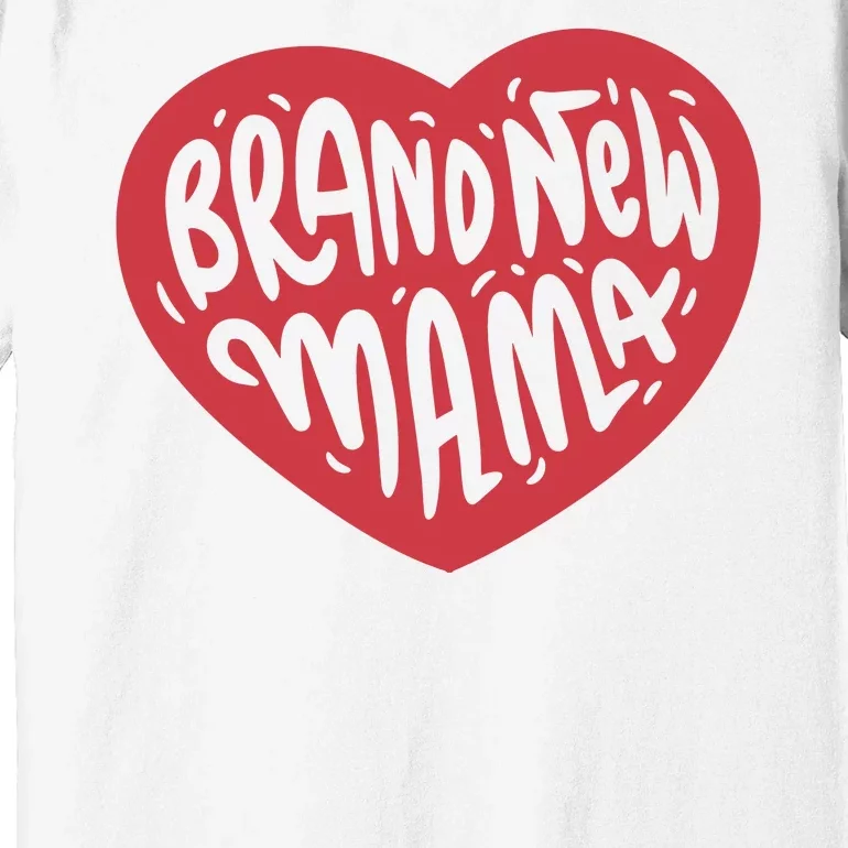 Brand New Mama Heart Gift Premium T-Shirt