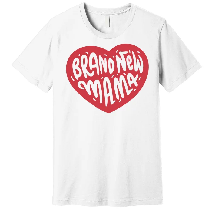 Brand New Mama Heart Gift Premium T-Shirt