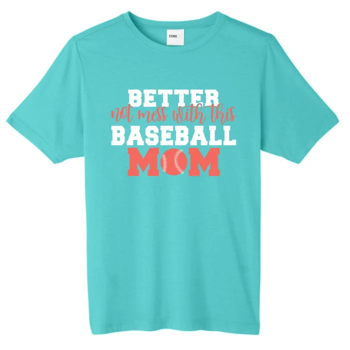 Better Not Mess With This Baseball Mom Funny Gift ChromaSoft Performance T-Shirt