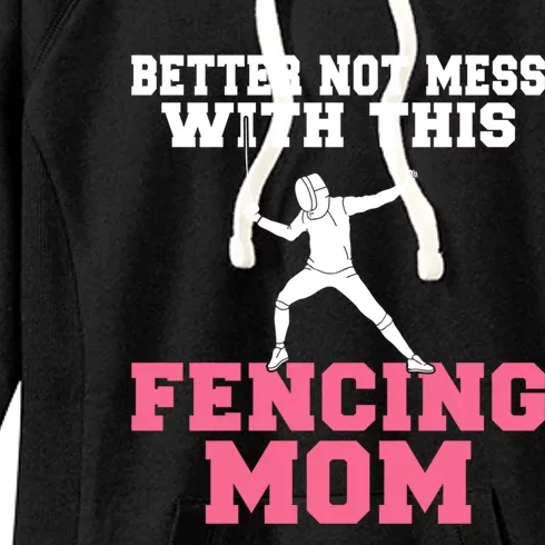 Better Not Mess With This Fencing Mom Gift Women's Fleece Hoodie