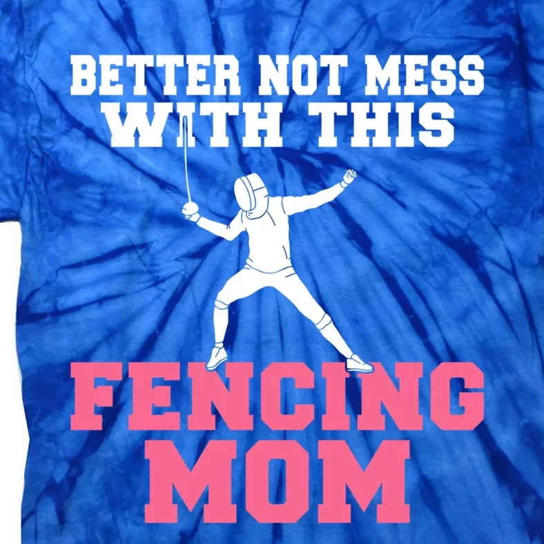 Better Not Mess With This Fencing Mom Gift Tie-Dye T-Shirt